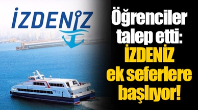 Öğrenciler talep etti: İZDENİZ ek seferlere başlıyor!
