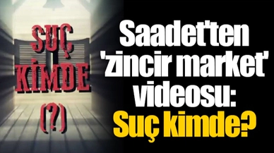 Saadet'ten 'zincir market' videosu: Suç kimde?