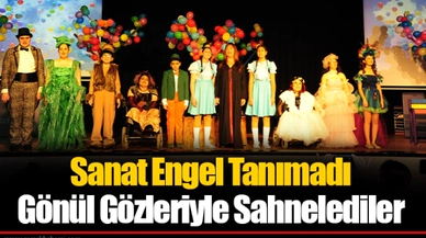 Sanat Engel Tanımadı  Gönül Gözleriyle Sahnelediler
