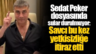 Sedat Peker dosyasında sular durulmuyor: Savcı bu kez yetkisizliğe itiraz etti