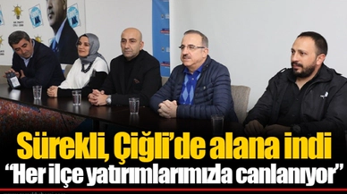 Sürekli, Çiğli’de alana indi  “Her ilçe yatırımlarımızla canlanıyor”