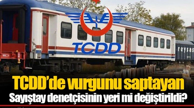 TCDD’de vurgunu saptayan Sayıştay denetçisinin yeri mi değiştirildi?