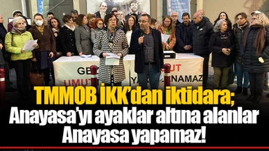 TMMOB İKK’dan iktidara; Anayasa’yı ayaklar altına alanlar Anayasa yapamaz!