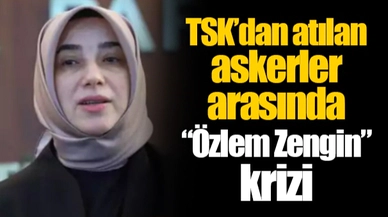 TSK’dan atılan askerler arasında “Özlem Zengin” krizi
