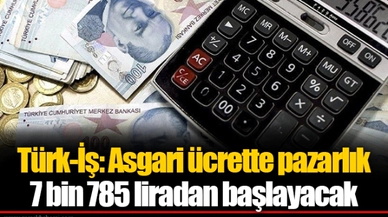 Türk-İş: Asgari ücrette pazarlık 7 bin 785 liradan başlayacak