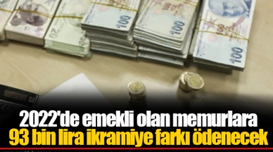 2022'de emekli olan memurlara 93 bin lira ikramiye farkı ödenecek
