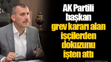 AK Partili  başkan  grev kararı alan işçilerden  dokuzunu  işten attı