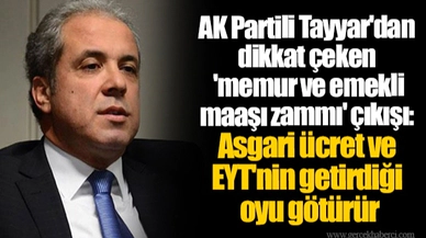 AK Partili Tayyar'dan dikkat çeken 'memur ve emekli maaşı zammı' çıkışı: Asgari ücret ve EYT'nin getirdiği oyu götürür