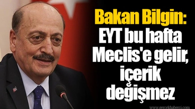 Bakan Bilgin: EYT bu hafta Meclis'e gelir, içerik değişmez