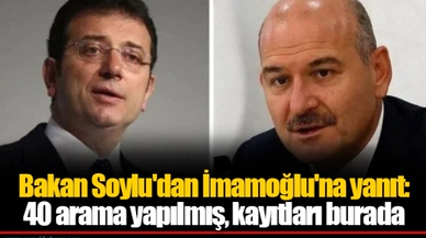Bakan Soylu'dan İmamoğlu'na yanıt: 40 arama yapılmış, kayıtları burada