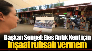 Başkan Sengel: Efes Antik Kent için inşaat ruhsatı vermem