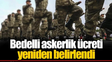Bedelli askerlik ücreti yeniden belirlendi