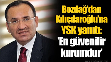 Bozdağ'dan Kılıçdaroğlu'na YSK yanıtı: 'En güvenilir kurumdur'