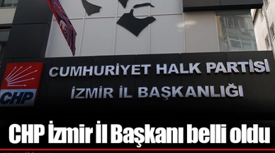 CHP İzmir İl Başkanı belli oldu