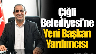 Çiğli Belediyesi’ne Yeni Başkan Yardımcısı