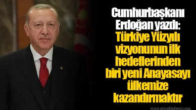 Cumhurbaşkanı Erdoğan yazdı: Türkiye Yüzyılı vizyonunun  ilk hedeflerinden biri  yeni Anayasayı ülkemize kazandırmaktır
