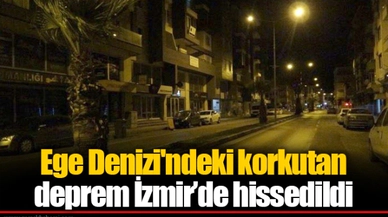 Ege Denizi'ndeki korkutan deprem İzmir'de hissedildi