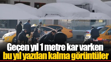 Geçen yıl 1 metre kar varken bu yıl yazdan kalma görüntüler