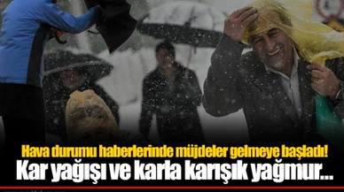 Hava durumu haberlerinde müjdeler gelmeye başladı! Kar yağışı ve karla karışık yağmur…