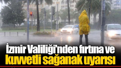 İzmir Valiliği'nden fırtına ve kuvvetli sağanak uyarısı