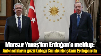 Mansur Yavaş'tan Erdoğan'a mektup: Ankaralıların gözü kulağı Cumhurbaşkanı Erdoğan’da