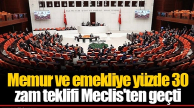 Memur ve emekliye yüzde 30 zam teklifi Meclis'ten geçti
