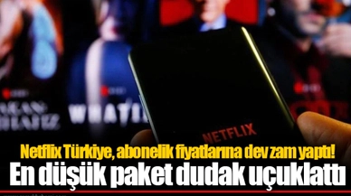 Netflix Türkiye, abonelik fiyatlarına dev zam yaptı! En düşük paket dudak uçuklattı