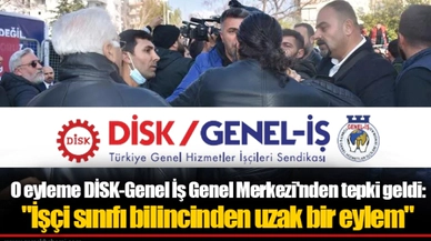 O eyleme DİSK-Genel İş Genel Merkezi'nden tepki geldi: "İşçi sınıfı bilincinden uzak bir eylem"