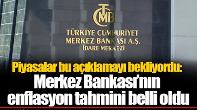 Piyasalar bu açıklamayı bekliyordu: Merkez Bankası’nın enflasyon tahmini belli oldu