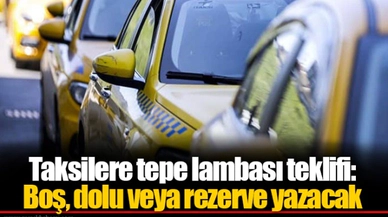 Taksilere tepe lambası teklifi: Boş, dolu veya rezerve yazacak