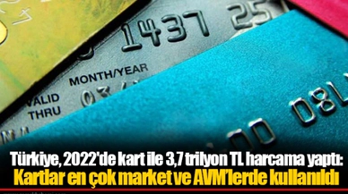 Türkiye, 2022'de kart ile 3,7 trilyon TL harcama yaptı: Kartlar en çok market ve AVM’lerde kullanıldı