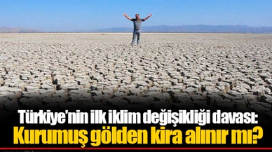 Türkiye’nin ilk iklim değişikliği davası:  Kurumuş gölden kira alınır mı?