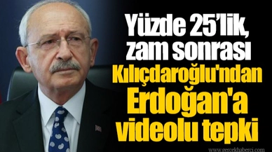 Yüzde 25’lik zam sonrası Kılıçdaroğlu'ndan Erdoğan'a videolu tepki