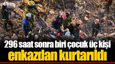 296 saat sonra biri çocuk üç kişi enkazdan kurtarıldı