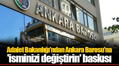 Adalet Bakanlığı'ndan Ankara Barosu'na 'isminizi değiştirin' baskısı