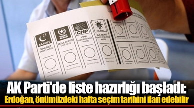 AK Parti'de liste hazırlığı başladı:  Erdoğan, önümüzdeki hafta seçim tarihini ilan edebilir