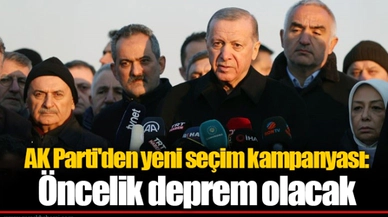 AK Parti'den yeni seçim kampanyası: Öncelik deprem olacak