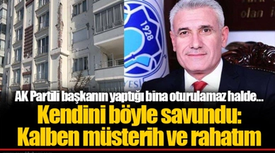AK Partili başkanın yaptığı bina oturulamaz halde… Kendini böyle savundu: Kalben müsterih ve rahatım