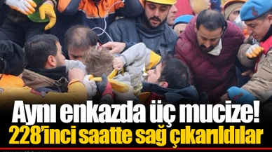 Aynı enkazda üç mucize!  228’inci saatte sağ çıkarıldılar