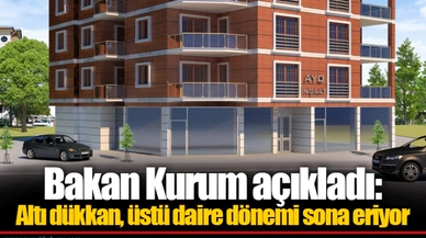 Bakan Kurum açıkladı: Altı dükkan, üstü daire dönemi sona eriyor