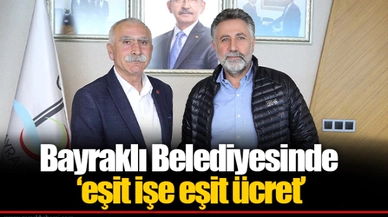 Bayraklı Belediyesinde ‘eşit işe eşit ücret’