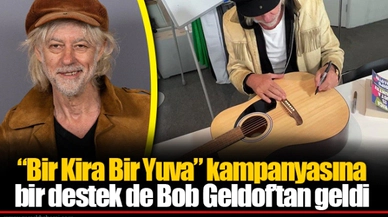 “Bir Kira Bir Yuva” kampanyasına bir destek de Bob Geldof’tan geldi