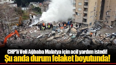 CHP'li Veli Ağbaba Malatya için acil yardım istedi! Şu anda durum felaket boyutunda!