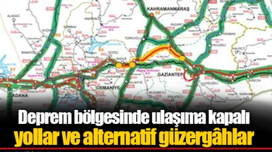 Deprem bölgesinde ulaşıma kapalı yollar ve alternatif güzergâhlar