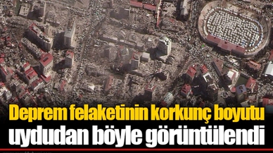 Deprem felaketinin korkunç boyutu uydudan böyle görüntülendi