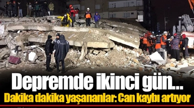 Depremde ikinci gün... Dakika dakika yaşananlar: Can kaybı artıyor