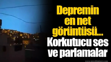 Depremin en net görüntüsü... Korkutucu ses ve parlamalar