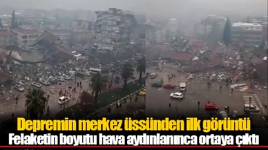 Depremin merkez üssünden ilk görüntü