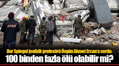 Der Spiegel jeofizik profesörü Övgün Ahmet Ercan’a sordu: 100 binden fazla ölü olabilir mi?