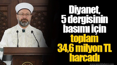 Diyanet, 5 dergisinin basımı için toplam 34,6 milyon TL harcadı
